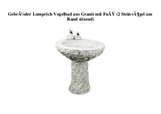 GebrÃ¼der Lomprich Vogelbad aus Granit mit FuÃŸ (2 SteinvÃ¶gel am
Rand sitzend)
 