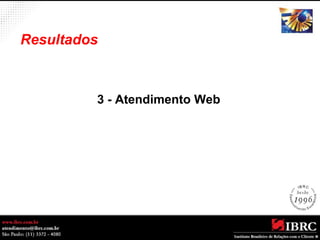 Resultados 
3 - Atendimento Web 
 