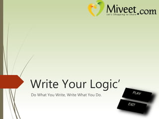 Do What You Write, Write What You Do.
Write Your Logic’
.com
 