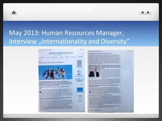 May	
 2013:	
 Human	
 Resources	
 Manager,	
 
Interview	
 „Interna7onality	
 and	
 Diversity“	
 
 