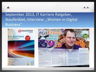 September	
 2013,	
 IT	
 Karriere	
 Ratgeber,	
 
Staufenbiel,	
 Interview:	
 „Women	
 in	
 Digital	
 
Business“	
 
 