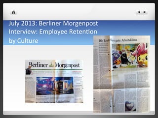 July	
 2013:	
 Berliner	
 Morgenpost	
 
Interview:	
 Employee	
 Reten7on	
 
by	
 Culture	
 	
 	
 	
 
	
 
 