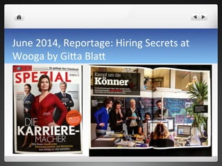 June	
 2014,	
 Reportage:	
 Hiring	
 Secrets	
 at	
 
Wooga	
 by	
 Gi0a	
 Bla0	
 
 