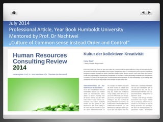 July	
 2014	
 	
 
Professional	
 Ar7cle,	
 Year	
 Book	
 Humboldt	
 University	
 	
 
Mentored	
 by	
 Prof.	
 Dr	
 Nachtwei	
 
„Culture	
 of	
 Common	
 sense	
 instead	
 Order	
 and	
 Control“	
 
 
