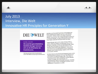 July	
 2013	
 	
 
Interview,	
 Die	
 Welt	
 
Innova7ve	
 HR	
 Prnciples	
 for	
 Genera7on	
 Y	
 
 