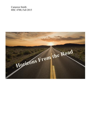 Cameron Smith
HSC 4700, Fall 2015
Horizons From the Road
 