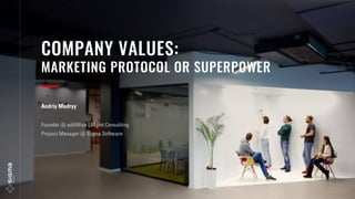 COMPANY VALUES:
MARKETING PROTOCOL OR SUPERPOWER
—
Andriy Mudryy
Founder @ addWise | Mgmt Consulting
Project Manager @ Sigma Software
 