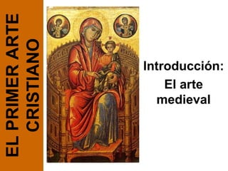 Introducción: El arte medieval EL PRIMER ARTE CRISTIANO 