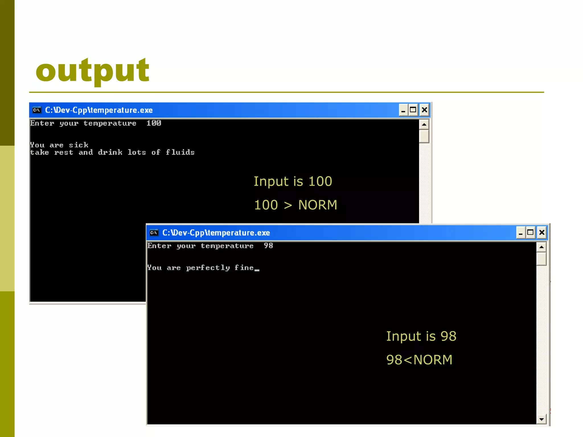 25
output
Input is 100
100 > NORM
Input is 98
98<NORM
 