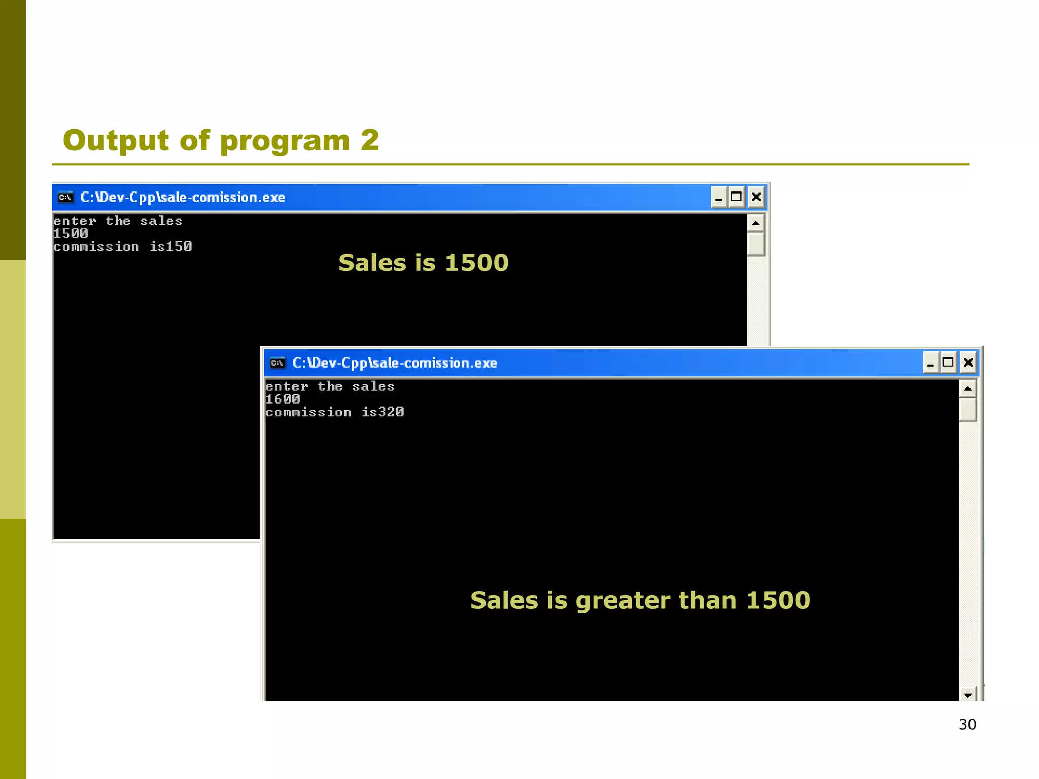 30
Output of program 2
Sales is 1500
Sales is greater than 1500
 