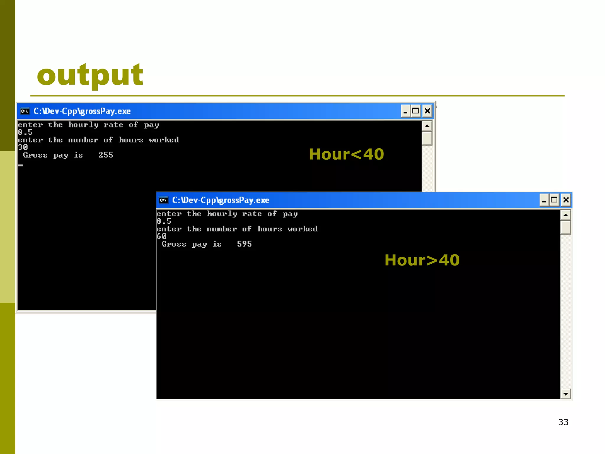 33
output
Hour<40
Hour>40
 