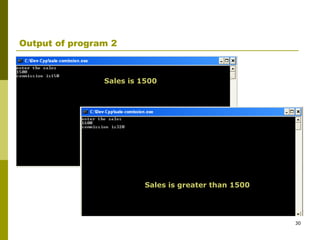 30
Output of program 2
Sales is 1500
Sales is greater than 1500
 