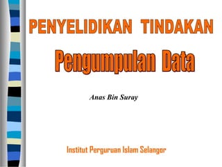 Institut Perguruan Islam Selangor
Anas Bin Suray
 