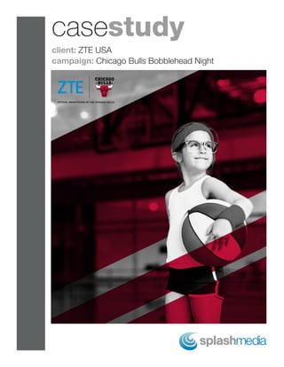 casestudy
client: ZTE USA
campaign: Chicago Bulls Bobblehead Night
 
