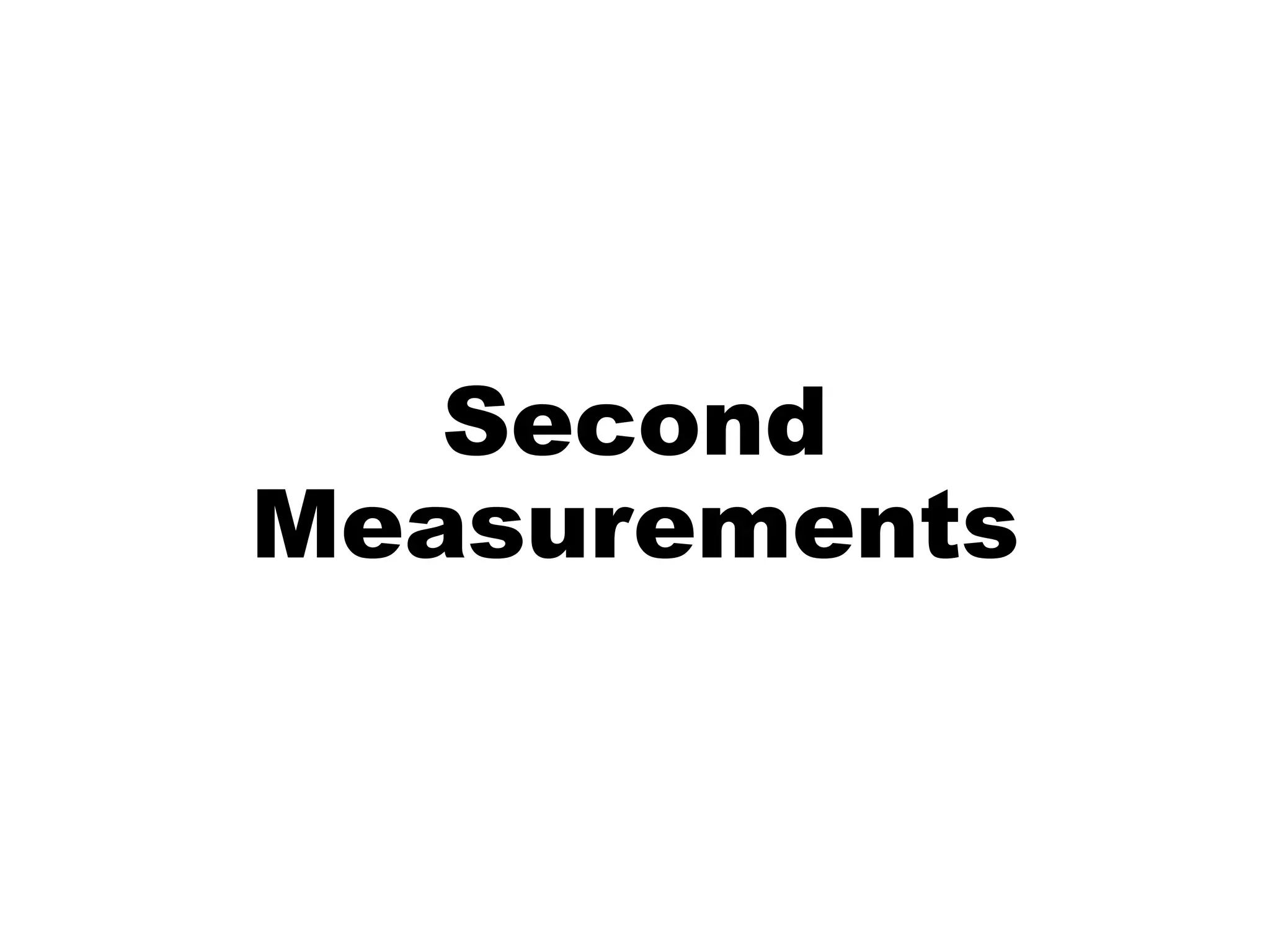 Second
Measurements
 