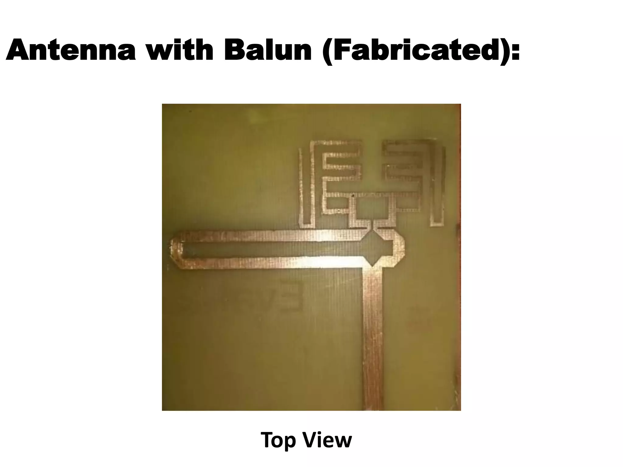 Antenna with Balun (Fabricated):
Top View
 