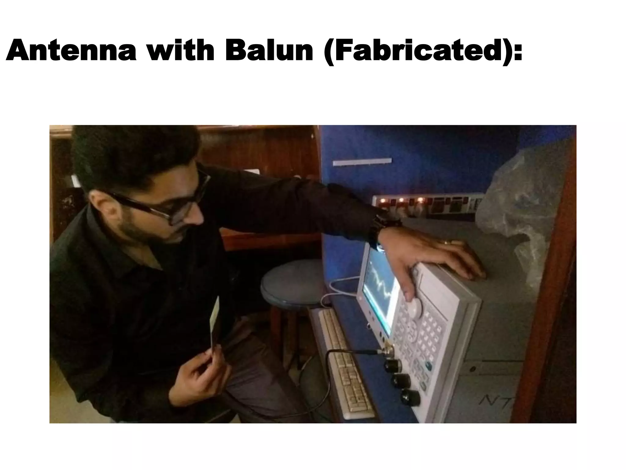 Antenna with Balun (Fabricated):
 