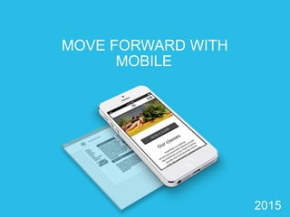 MOVE FORWARD WITH
MOBILE
2015
 