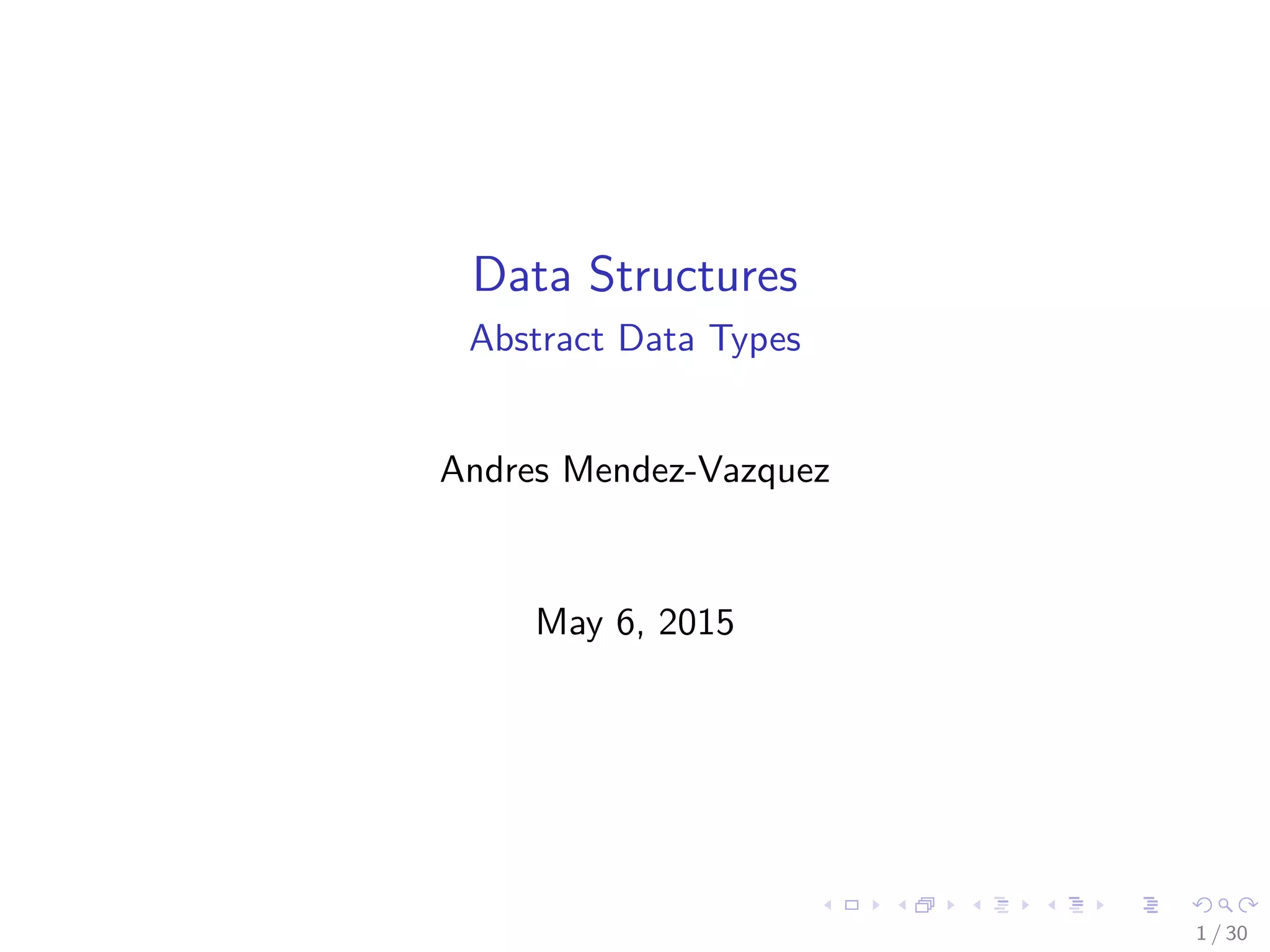 Data Structures
Abstract Data Types
Andres Mendez-Vazquez
May 6, 2015
1 / 30
 