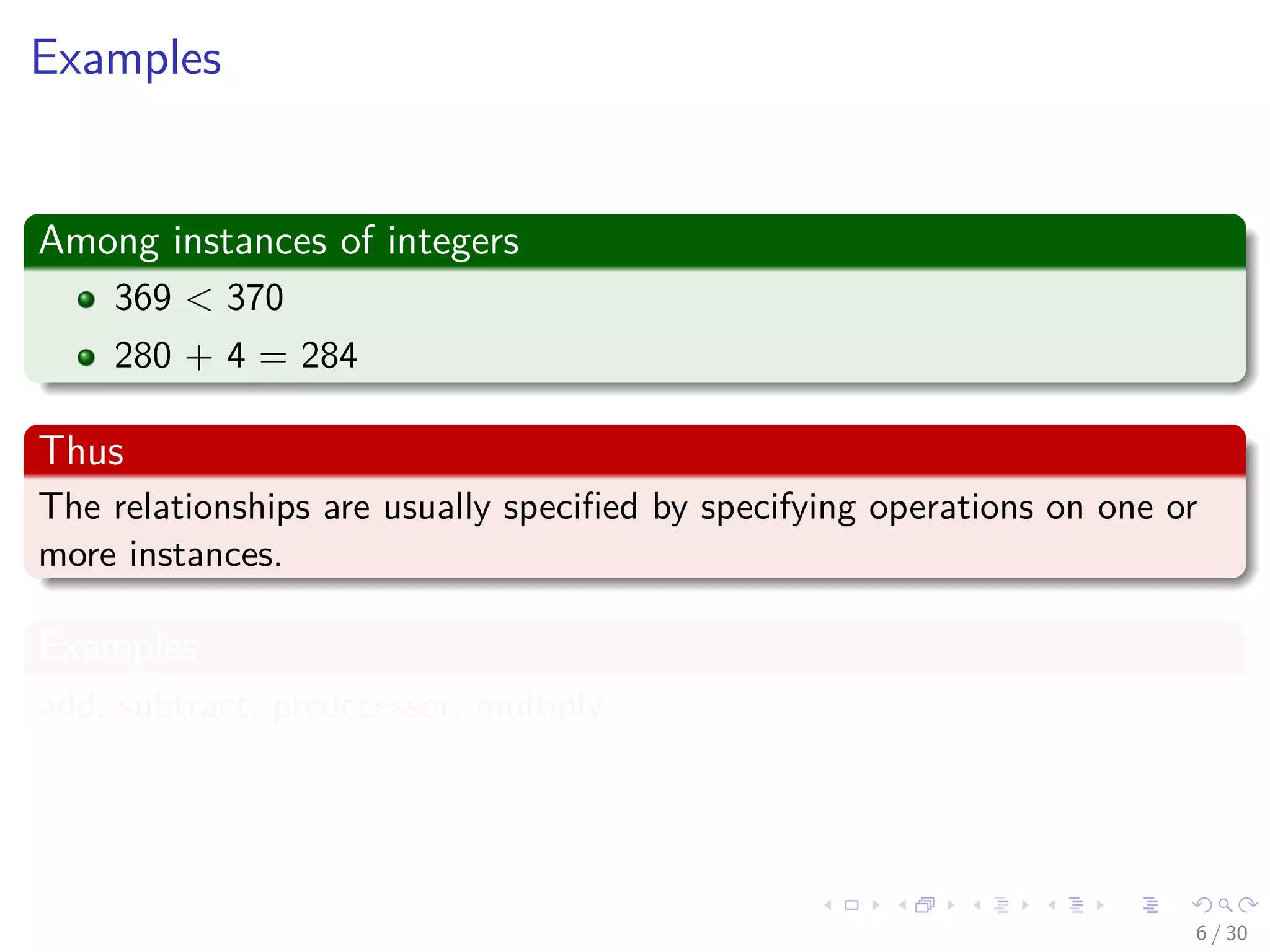 Images/cinvestav-
Examples
Among instances of integers
369 < 370
280 + 4 = 284
Thus
The relationships are usually speciﬁed by specifying operations on one or
more instances.
Examples
add, subtract, predecessor, multiply
6 / 30
 