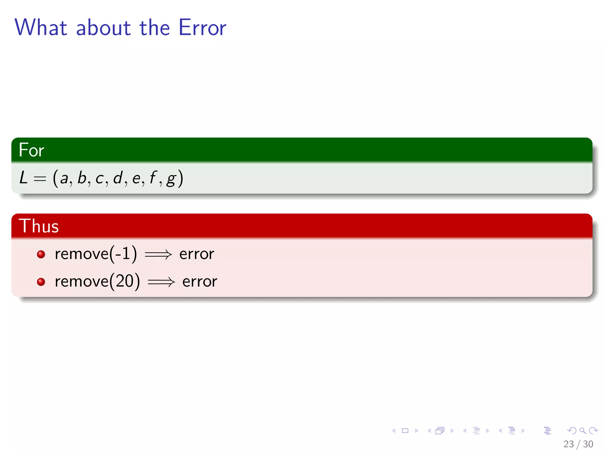 Images/cinvestav-
What about the Error
For
L = (a, b, c, d, e, f , g)
Thus
remove(-1) =⇒ error
remove(20) =⇒ error
23 / 30
 