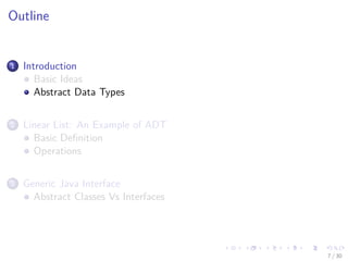 Images/cinvestav-
Outline
1 Introduction
Basic Ideas
Abstract Data Types
2 Linear List: An Example of ADT
Basic Deﬁnition
Operations
3 Generic Java Interface
Abstract Classes Vs Interfaces
7 / 30
 