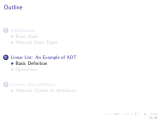 Images/cinvestav-
Outline
1 Introduction
Basic Ideas
Abstract Data Types
2 Linear List: An Example of ADT
Basic Deﬁnition
Operations
3 Generic Java Interface
Abstract Classes Vs Interfaces
12 / 30
 