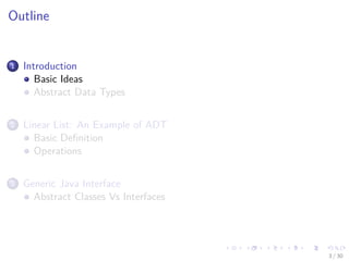 Images/cinvestav-
Outline
1 Introduction
Basic Ideas
Abstract Data Types
2 Linear List: An Example of ADT
Basic Deﬁnition
Operations
3 Generic Java Interface
Abstract Classes Vs Interfaces
3 / 30
 