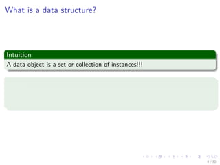 Images/cinvestav-
What is a data structure?
Intuition
A data object is a set or collection of instances!!!
Examples
integer = {0, +1, -1, +2, -2, +3, -3, ...}
daysOfWeek = {S,M,T,W,Th,F,Sa}
4 / 30
 