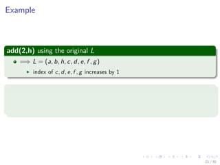 Images/cinvestav-
Example
add(2,h) using the original L
=⇒ L = (a, b, h, c, d, e, f , g)
index of c, d, e, f , g increases by 1
What about out of the bound
add(10,h) =⇒ error
add(-6,h) =⇒ error
21 / 30
 