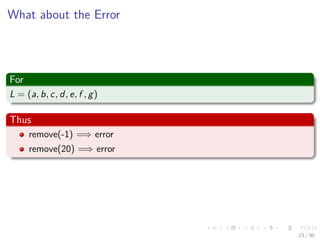 Images/cinvestav-
What about the Error
For
L = (a, b, c, d, e, f , g)
Thus
remove(-1) =⇒ error
remove(20) =⇒ error
23 / 30
 
