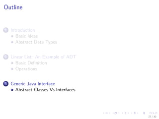 Images/cinvestav-
Outline
1 Introduction
Basic Ideas
Abstract Data Types
2 Linear List: An Example of ADT
Basic Deﬁnition
Operations
3 Generic Java Interface
Abstract Classes Vs Interfaces
27 / 30
 