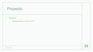 Proyecto
• Temporal
• Siempre tienen un inicio y un fin
1 / 2 6 / 2 0 2 1
35
 