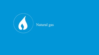 Natural gas
 