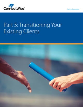 Part 5: Transitioning Your
Existing Clients
Back to Navigation
 