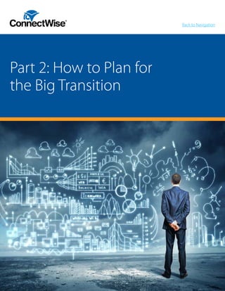 Part 2: How to Plan for
the Big Transition
Back to Navigation
 