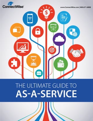 THE ULTIMATE GUIDE TO
AS-A-SERVICE
www.ConnectWise.com | 800.671.6898
 