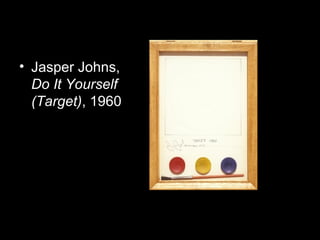• Jasper Johns,
Do It Yourself
(Target), 1960
 