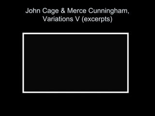 John Cage & Merce Cunningham,
Variations V (excerpts)
 