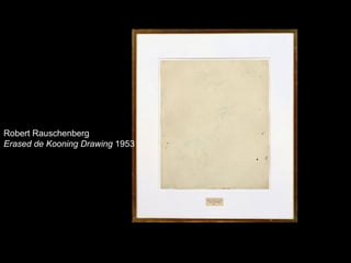 Robert Rauschenberg
Erased de Kooning Drawing 1953
 
