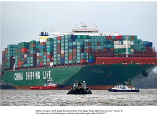 Millman, Gregory. 2015. Bigger Container Ships Pose Bigger Risks. Wall Street Journal. February 8:
http://www.wsj.com/articles/bigger-container-ships-pose-bigger-risks-1423443013
 