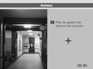 Salidas




      1   Plan de gestión del
          alcance del proyecto
 