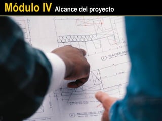 Módulo IV Alcance del proyecto
 