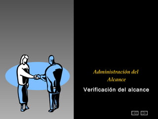 Administración del
       Alcance
Verificación del alcance
 