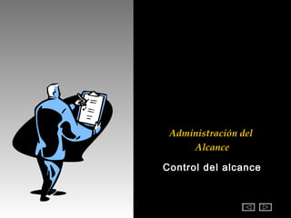 Administración del
     Alcance

Control del alcance
 