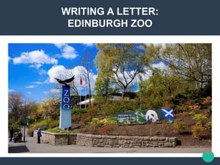 WRITING A LETTER:
EDINBURGH ZOO
 