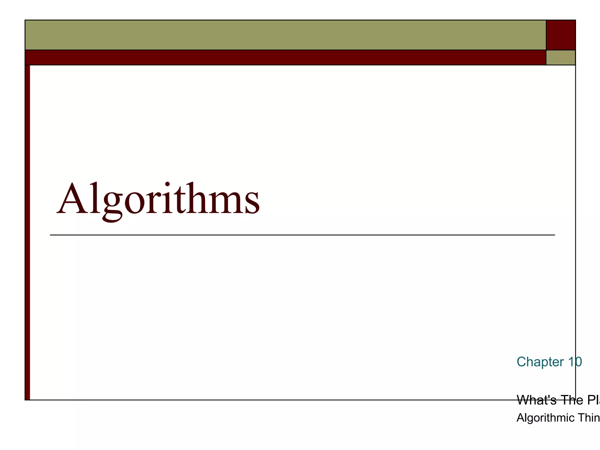 Algorithms


             Chapter 10

             What's The Pla
             Algorithmic Thin
 