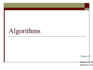 Algorithms


             Chapter 10

             What's The Pla
             Algorithmic Thin
 