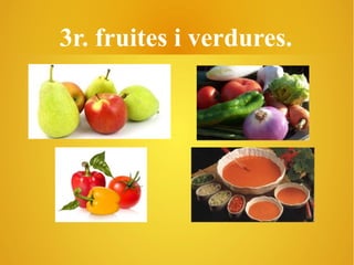 3r. fruites i verdures.

 