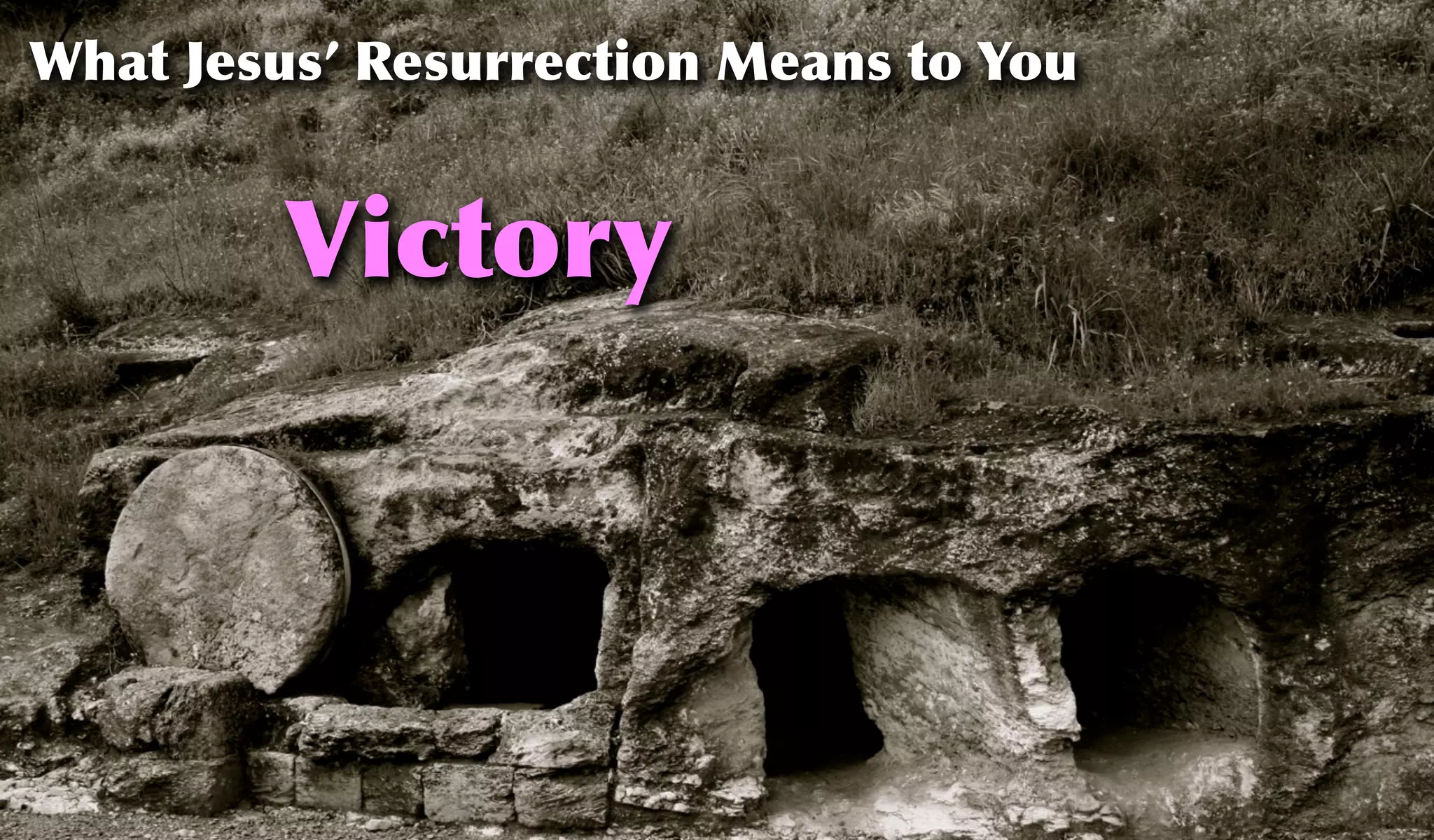 Victory
What Jesus’ Resurrection Means to You
 